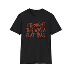 I Thought This Was a Flat Trail T‑Shirt