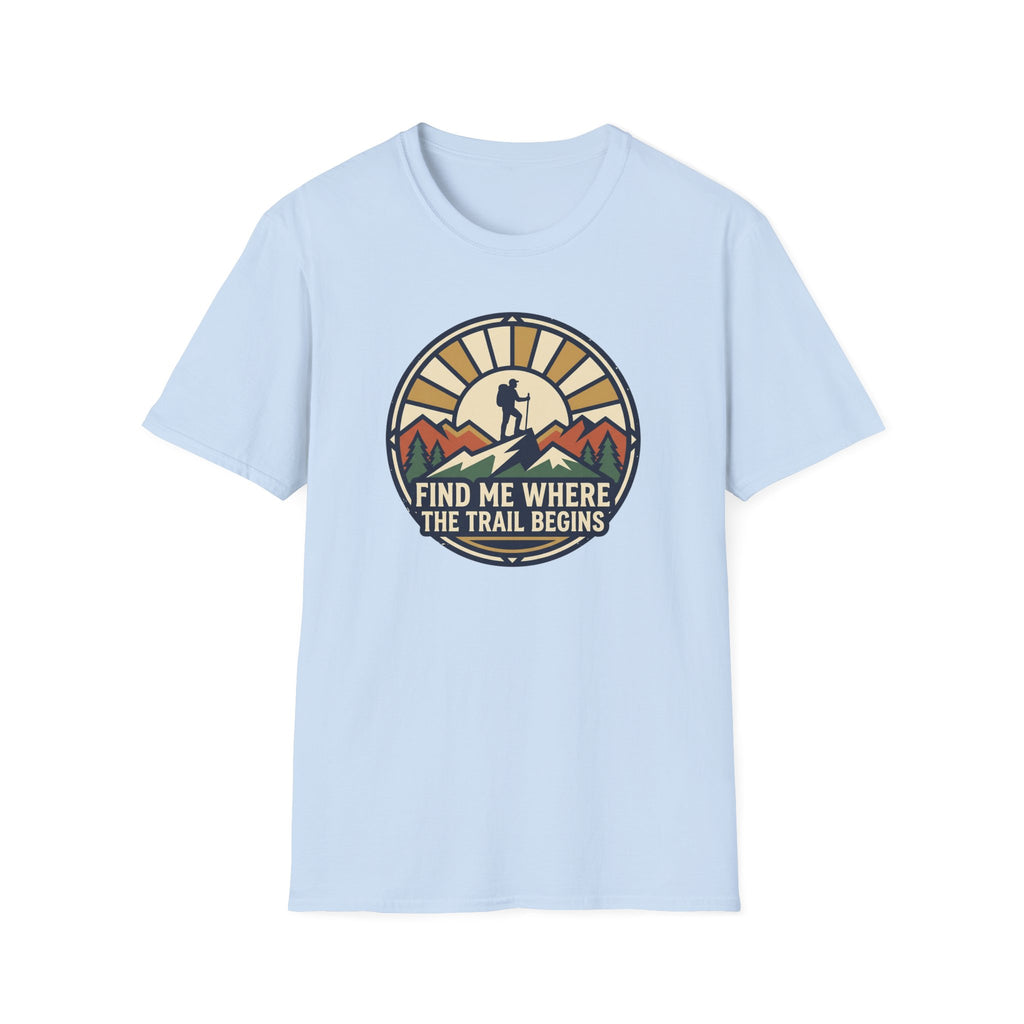 Find Me Where the Trail Begins T‑Shirt