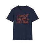 I Thought This Was a Flat Trail T‑Shirt