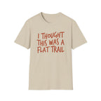 I Thought This Was a Flat Trail T‑Shirt