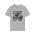 I Thought this was the Easy Part T‑Shirt