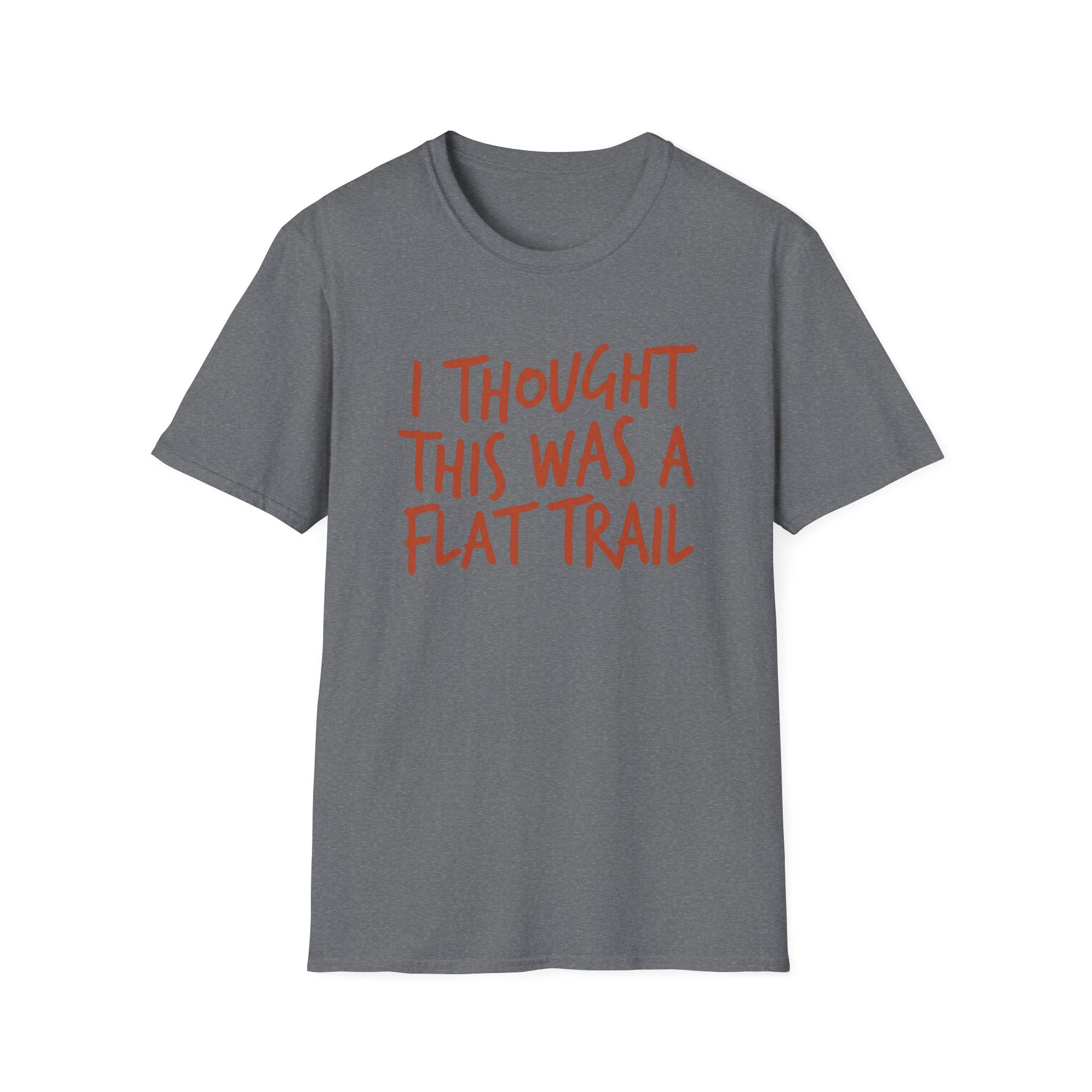 I Thought This Was a Flat Trail T‑Shirt