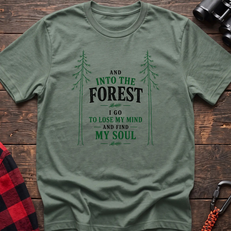 Sage hiking t-shirt with pine trees and And Into the Forest I Go to Lose My Mind and Find My Soul quote
