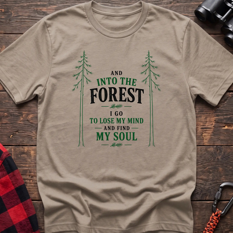 Sand hiking t-shirt with pine trees and And Into the Forest I Go to Lose My Mind and Find My Soul quote