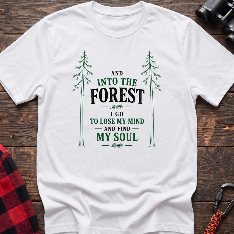 White hiking t-shirt with pine trees and And Into the Forest I Go to Lose My Mind and Find My Soul quote